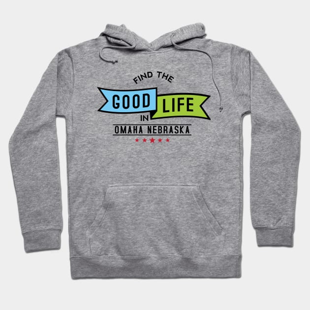 Find The Good Life - Omaha, Nebraska Hoodie by lucandesigns